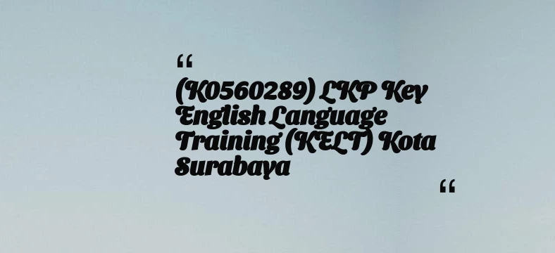 thumbnail for (K0560289) LKP Key English Language Training (KELT) Kota Surabaya