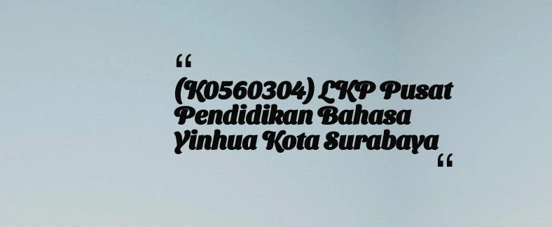 thumbnail for (K0560304) LKP Pusat Pendidikan Bahasa Yinhua Kota Surabaya