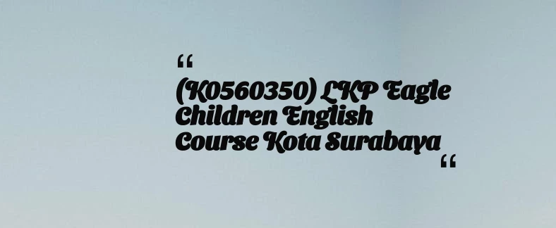 thumbnail for (K0560350) LKP Eagle children english course Kota Surabaya