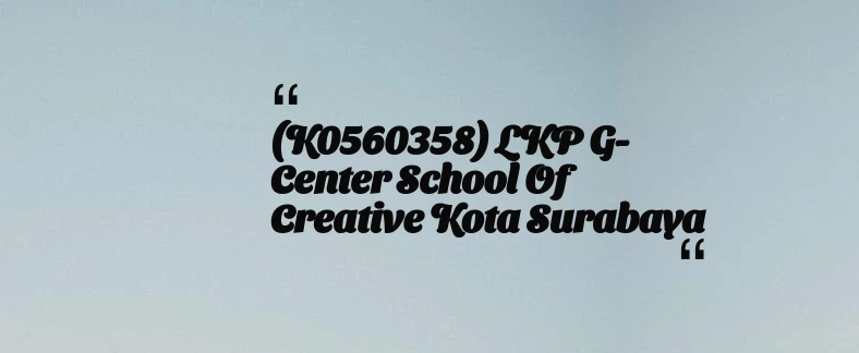 thumbnail for (K0560358) LKP G-Center School of Creative Kota Surabaya