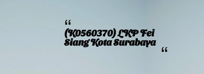 thumbnail for (K0560370) LKP Fei siang Kota Surabaya
