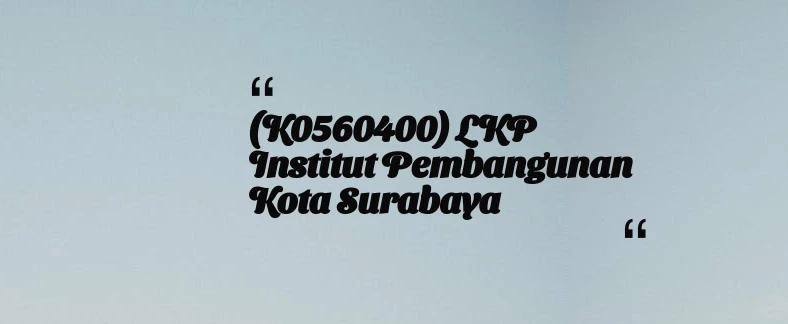 thumbnail for (K0560400) LKP Institut Pembangunan Kota Surabaya