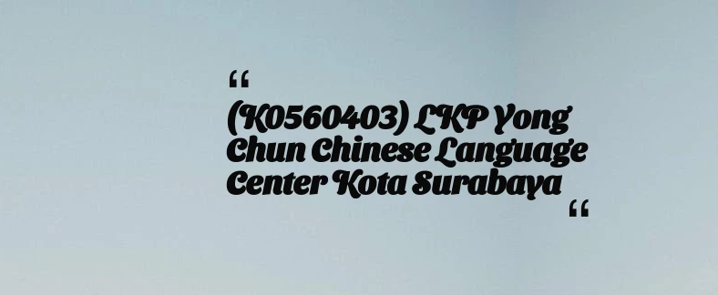 thumbnail for (K0560403) LKP Yong Chun Chinese Language Center Kota Surabaya