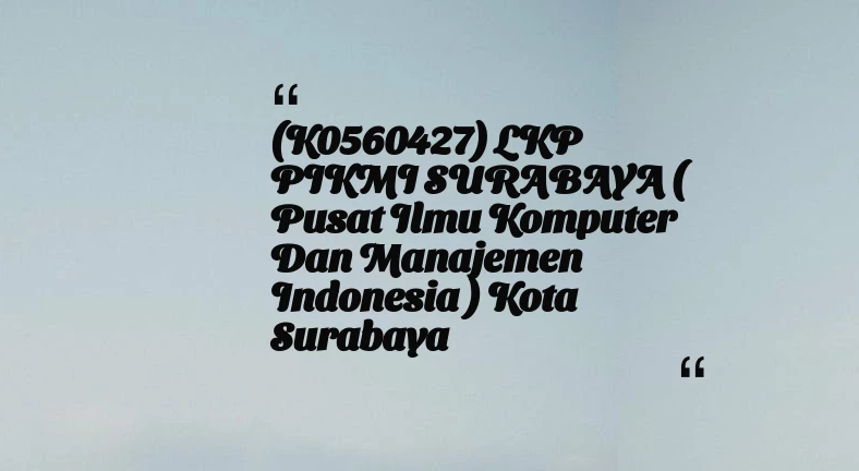 thumbnail for (K0560427) LKP PIKMI SURABAYA ( Pusat Ilmu Komputer dan Manajemen Indonesia ) Kota Surabaya