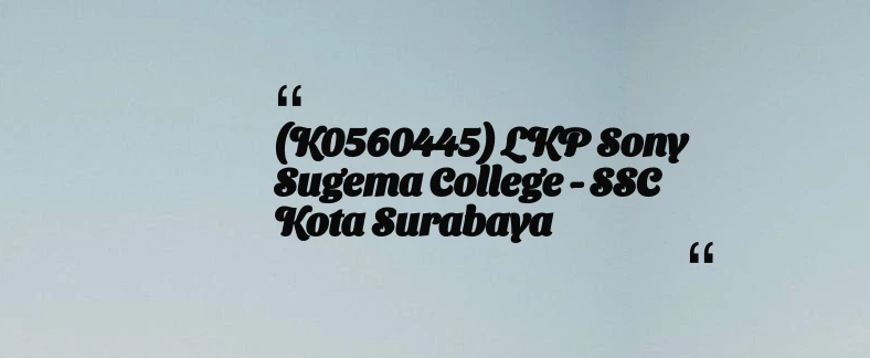 thumbnail for (K0560445) LKP Sony Sugema College - SSC Kota Surabaya