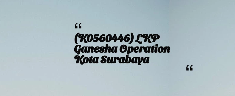 thumbnail for (K0560446) LKP Ganesha operation Kota Surabaya