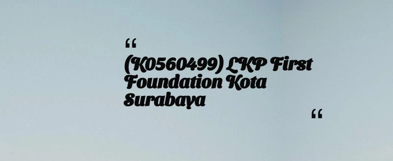thumbnail for (K0560499) LKP First Foundation Kota Surabaya