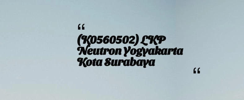 thumbnail for (K0560502) LKP Neutron Yogyakarta Kota Surabaya