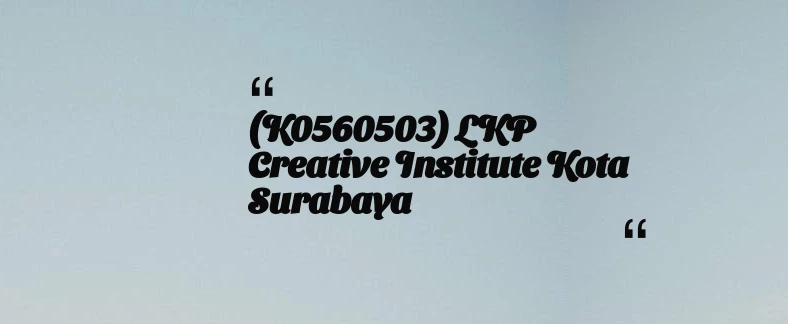 thumbnail for (K0560503) LKP Creative Institute Kota Surabaya