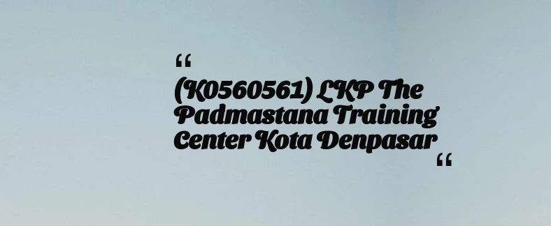 thumbnail for (K0560561) LKP The Padmastana Training Center Kota Denpasar