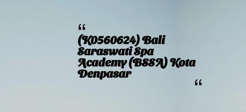 thumbnail for (K0560624) Bali Saraswati Spa Academy (BSSA) Kota Denpasar