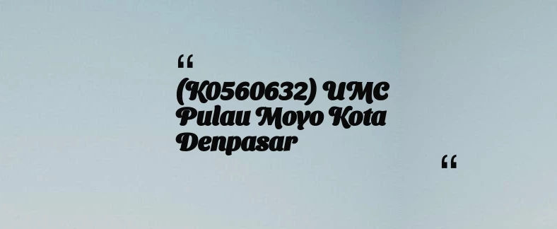 thumbnail for (K0560632) UMC Pulau Moyo Kota Denpasar