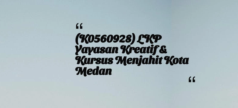 thumbnail for (K0560928) LKP yayasan Kreatif & Kursus Menjahit Kota Medan