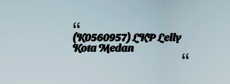 thumbnail for (K0560957) LKP Lelly Kota Medan