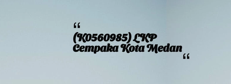 thumbnail for (K0560985) LKP Cempaka Kota Medan