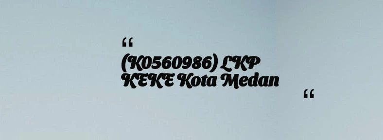 thumbnail for (K0560986) LKP KEKE Kota Medan