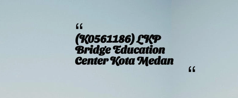 thumbnail for (K0561186) LKP Bridge Education Center Kota Medan