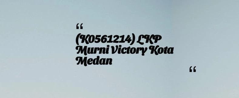 thumbnail for (K0561214) LKP Murni Victory Kota Medan