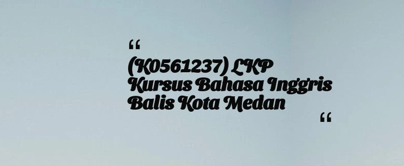 thumbnail for (K0561237) LKP Kursus Bahasa Inggris Balis Kota Medan