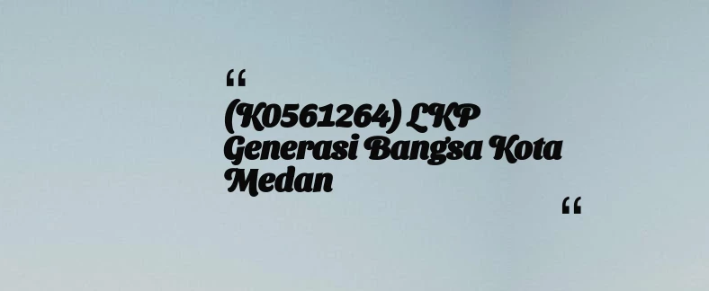 thumbnail for (K0561264) LKP Generasi Bangsa Kota Medan