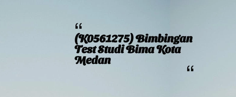 thumbnail for (K0561275) Bimbingan Test Studi Bima Kota Medan