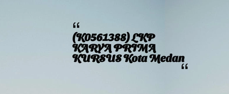 thumbnail for (K0561388) LKP KARYA PRIMA KURSUS Kota Medan