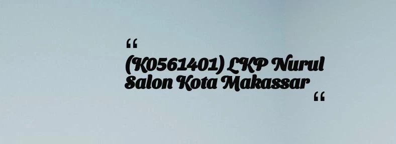 thumbnail for (K0561401) LKP Nurul Salon Kota Makassar