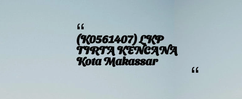 thumbnail for (K0561407) LKP TIRTA KENCANA Kota Makassar