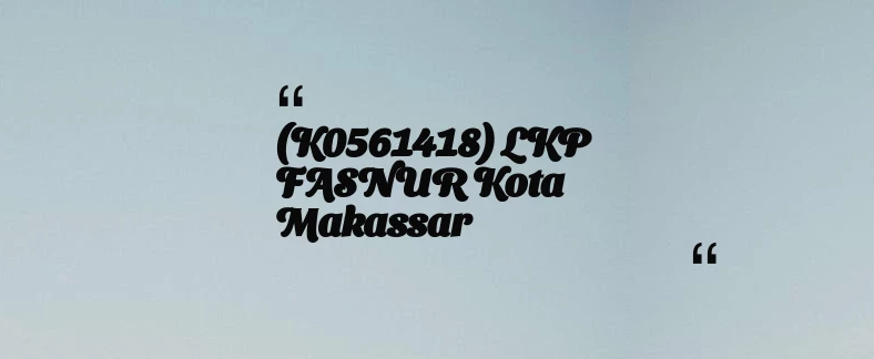 thumbnail for (K0561418) LKP FASNUR Kota Makassar