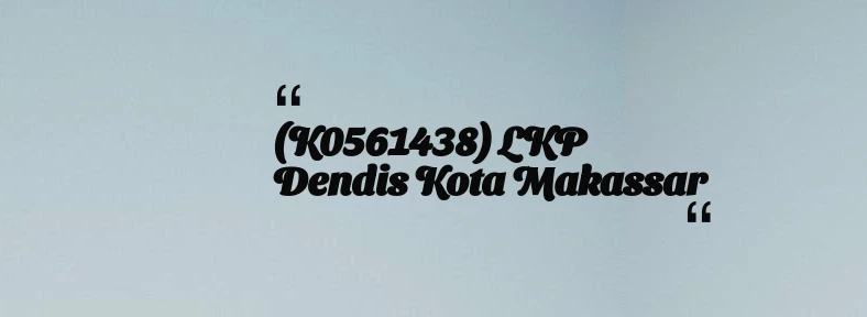 thumbnail for (K0561438) LKP Dendis Kota Makassar