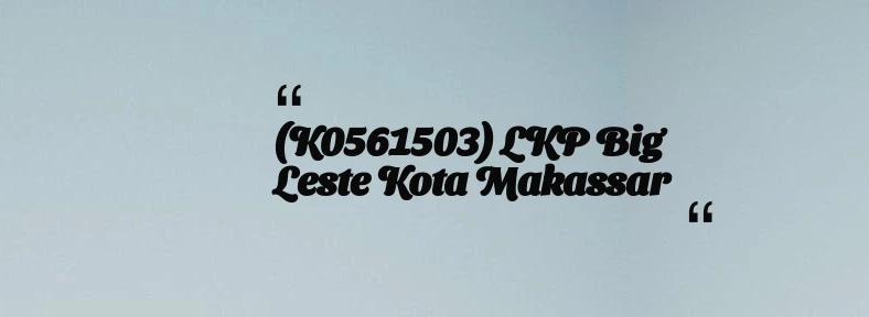 thumbnail for (K0561503) LKP Big Leste Kota Makassar