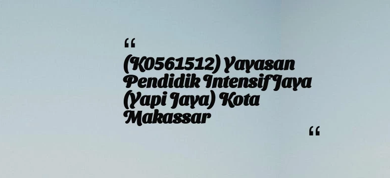 thumbnail for (K0561512) Yayasan Pendidik Intensif Jaya (Yapi Jaya) Kota Makassar