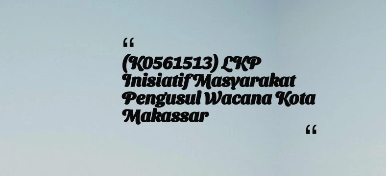 thumbnail for (K0561513) LKP Inisiatif Masyarakat Pengusul Wacana Kota Makassar