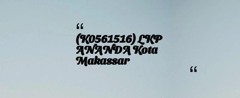 thumbnail for (K0561516) LKP ANANDA Kota Makassar