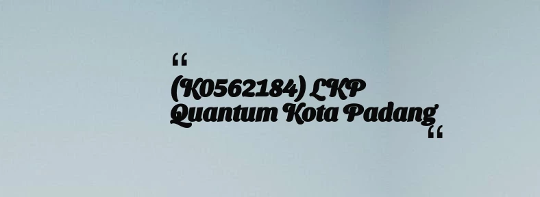 thumbnail for (K0562184) LKP Quantum Kota Padang