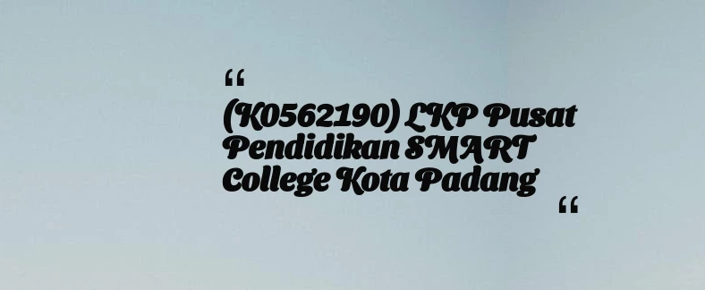 thumbnail for (K0562190) LKP Pusat Pendidikan SMART College Kota Padang