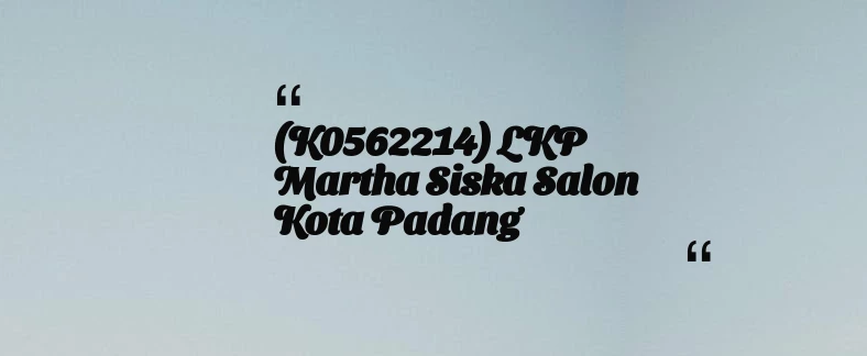 thumbnail for (K0562214) LKP Martha Siska Salon Kota Padang