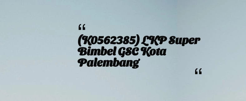 thumbnail for (K0562385) LKP Super Bimbel GSC Kota Palembang