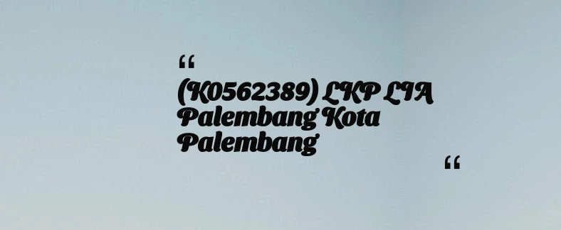 thumbnail for (K0562389) LKP LIA Palembang Kota Palembang