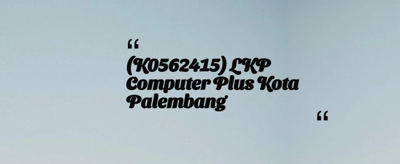 thumbnail for (K0562415) LKP Computer Plus Kota Palembang