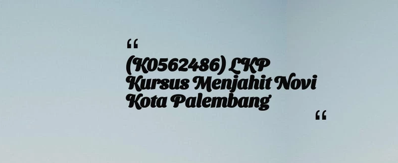 thumbnail for (K0562486) LKP Kursus Menjahit Novi Kota Palembang