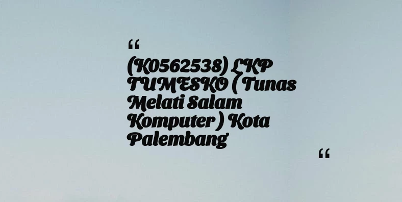 thumbnail for (K0562538) LKP TUMESKO ( Tunas Melati Salam Komputer ) Kota Palembang