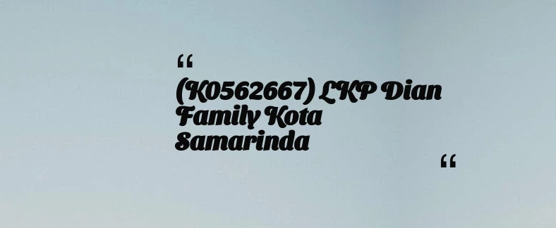 thumbnail for (K0562667) LKP Dian Family Kota Samarinda