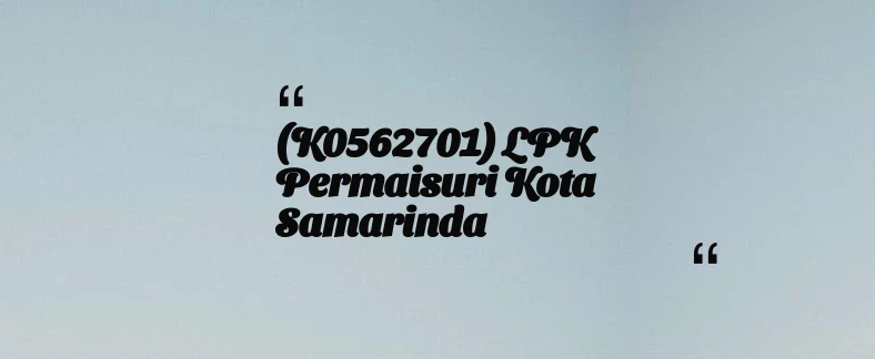 thumbnail for (K0562701) LPK Permaisuri Kota Samarinda