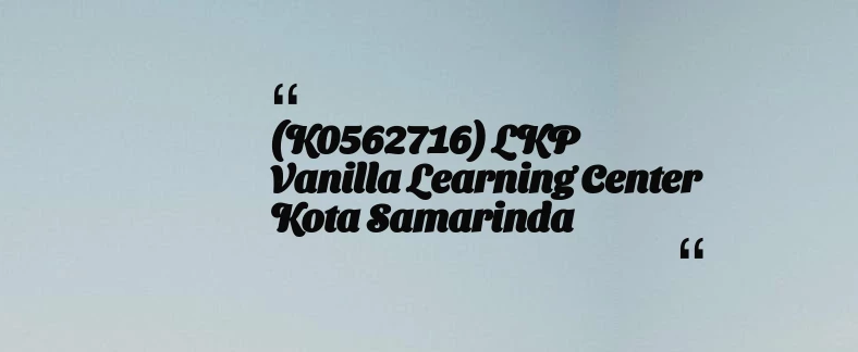 thumbnail for (K0562716) LKP Vanilla Learning Center Kota Samarinda