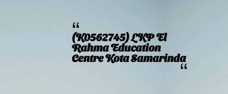 thumbnail for (K0562745) LKP El Rahma Education Centre Kota Samarinda