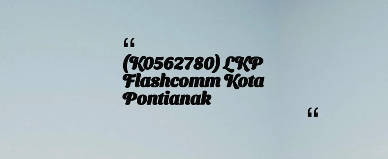 thumbnail for (K0562780) LKP Flashcomm Kota Pontianak