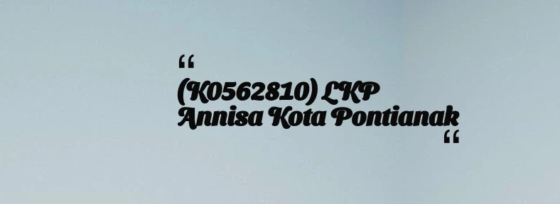 thumbnail for (K0562810) LKP Annisa Kota Pontianak