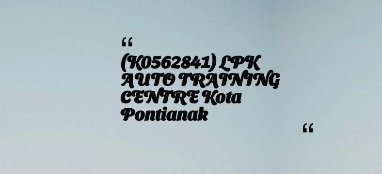 thumbnail for (K0562841) LPK AUTO TRAINING CENTRE Kota Pontianak