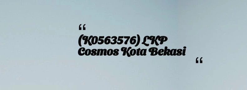 thumbnail for (K0563576) LKP Cosmos Kota Bekasi